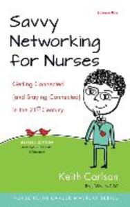 Savvy Networking For Nurses Revised Edition: Getting Connected and Staying Connected in the 21st Century