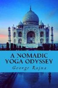 A Nomadic Yoga Odyssey: Tales of yoga life love and spirituality