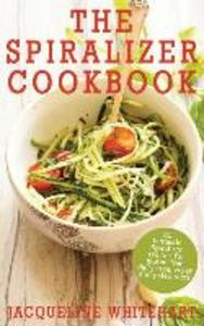 The Spiralizer Cookbook: Spiralizer Recipes for gluten-free dairy-free vegan and paleo diets