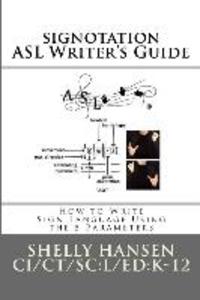signotation ASL Writer‘s Guide: How to Write Sign Language Using the 5 Parameters