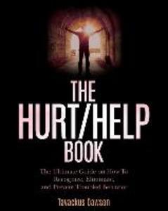 The Hurt/Help Book: The Ultimate Guide on How To Recognize Eliminate and Prevent Troubled Behavior