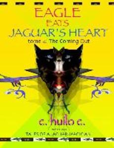 Eagle Eats Jaguar‘s Heart: Tome 4: The Coming Out