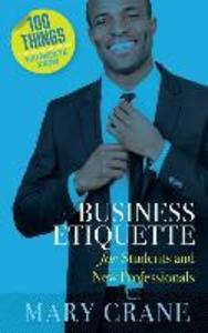 100 Things You Need to Know: Business Etiquette: For Students and New Professionals