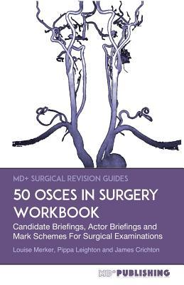 50 OSCEs In Surgery Workbook: Candidate Briefings Actor Briefings and Mark Schemes For The MRCS Part B Examination