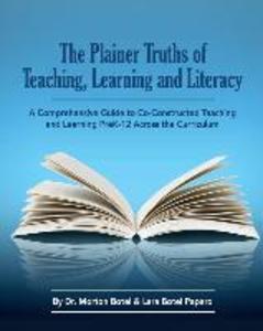 The Plainer Truths of Teaching Learning and Literacy: A comprehensive guide to reading writing speaking and listening Pre-K-12 across the curriculu