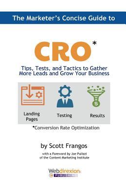 The Marketer‘s Concise Guide to CRO: Tips Tests and Tactics to Gather More Leads and Grow Your Business