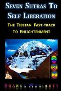 Seven Sutras To Self Liberation: The Tibetan Fast Track To Enlightenment