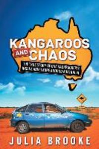 Kangaroos and Chaos: The true story of one backpacker‘s insane adventure around Australia