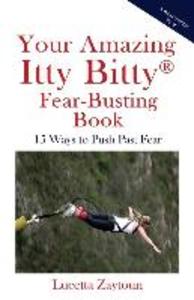Your Amazing Itty Bitty Fear-Busting Book: 15 Ways to Push Past Fear