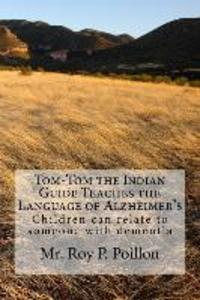 Tom-Tom the Indian Guide Teaches the Language of Alzheimer‘s: How Children can talk to someone with dementia