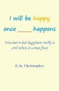 I will be happy once _____ happens: Discover what happiness really is and where it comes from