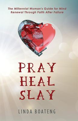 Pray Heal Slay: The Millennial Woman‘s Guide for Mind Renewal Through Faith After Failure