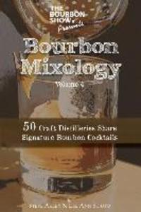 The Bourbon Show Presents... Bourbon Mixology Volume 4: 50 Craft Distilleries Share Signature Bourbon Cocktails