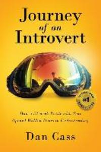 Journey of an Introvert: How an extreme introvert‘s 52-week battle with fear opened hidden doors to understanding
