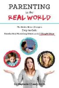 Parenting in the Real World: The Rules Have Changed. Drop the Guilt. Handle Any Parenting Situation in 7 Simple Steps.