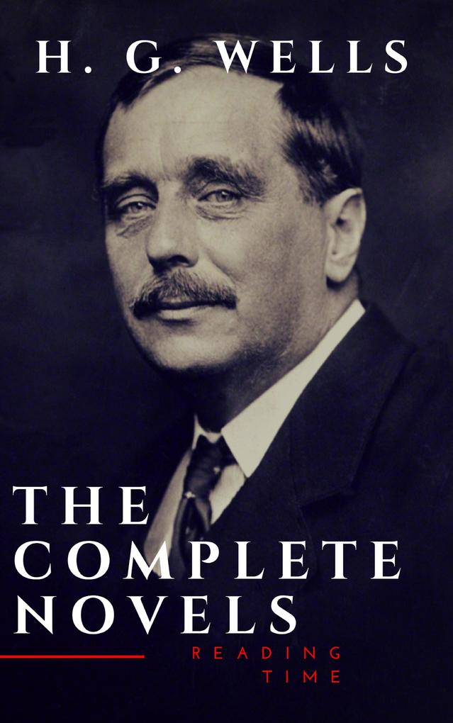 H. G. Wells : The Complete Novels (The Time Machine The Island of Doctor MoreauInvisible Man...)