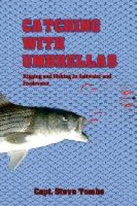 Catching with Umbrellas: Rigging and Fishing in Saltwater and Freshwater