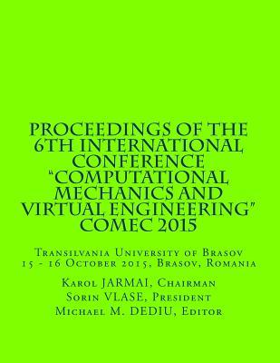 Proceedings of the 6th International Conference Computational Mechanics and Virtual Engineering COMEC 2015: 15 - 16 October 2015 Brasov Romania