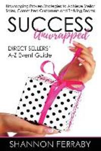 Success Unwrapped Direct Sellers‘ A-Z Event Guide: to Stellar Sales Committed Customers Teams that Thrive