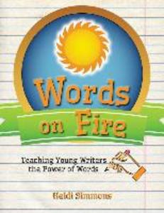 Words On Fire: Teaching Young Writers the Power of Words
