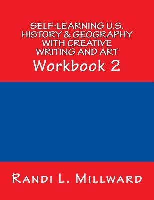 Self-Learning U.S. History & Geography with Creative Writing and Art: Workbook 2