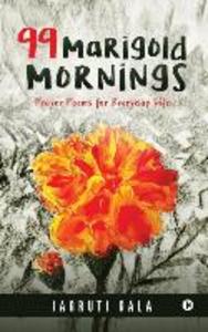 99 Marigold Mornings: Prayer Poems for Everyday Life
