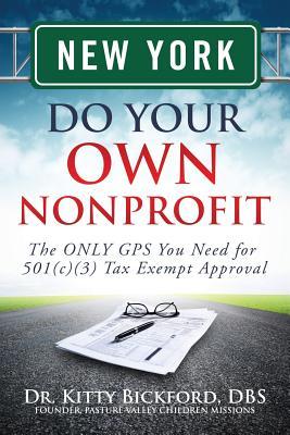 New York Do Your Own Nonprofit: The ONLY GPS You Need for 501c3 Tax Exempt Approval