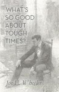 What‘s So Good About Tough Times?: Stories of People Refined by Difficulty
