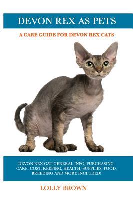 Devon Rex as Pets: Devon Rex Cat General Info Purchasing Care Cost Keeping Health Supplies Food Breeding and More Included! A Car