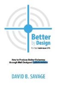 Better by : Your Best Collaboration Guide: How to Produce Better Outcomes with Well ed Collaborations