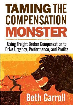Taming the Compensation Monster: Using Freight Broker Compensation to Drive Urgency Performance and Profits