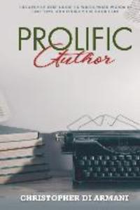 Prolific Author: The Step-by-Step Guide to Write More Words in Less Time and Finish Your Book Fast