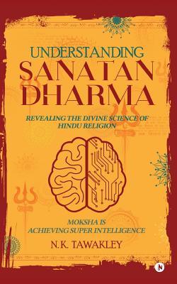 Understanding Sanatan Dharma: Revealing the Divine Science of Hindu Religion