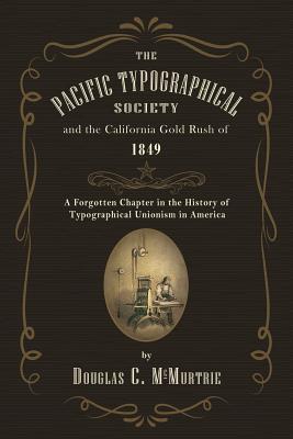 The Pacific Typographical Society and the California Gold Rush of 1849: A Forgotten Chapter in the History of Typographical Unionism in America