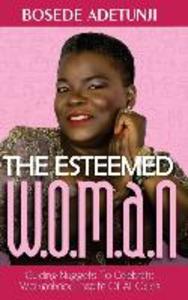 The Esteemed Woman: Guiding Nuggets To Celebrate Womanhood In Spite Of All Odds