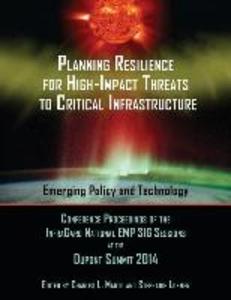 Planning Resilience for High-Impact Threats to Critical Infrastructure: Conference Proceedings InfraGard National EMP SIG Sessions at the 2014 Dupont