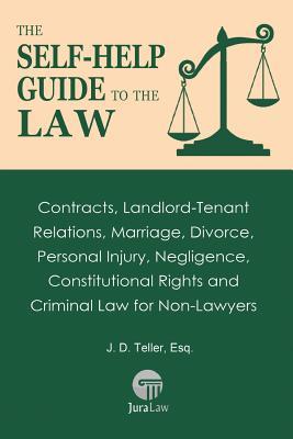The Self-Help Guide to the Law: Contracts Landlord-Tenant Relations Marriage Divorce Personal Injury Negligence Constitutional Rights and Crimin