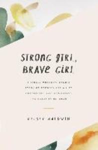 Strong Girl Brave Girl: A single mother‘s story of reconciling a life unexpected and navigating the messy in-between