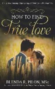 How To Find True Love: Change Your Thinking Enjoy Loving Relationships