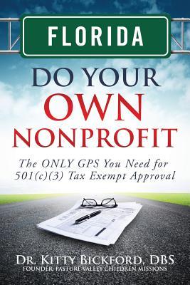 Florida Do Your Own Nonprofit: The ONLY GPS You Need for 501c3 Tax Exempt Approval