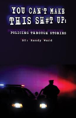 You Can‘t Make This Sh#t Up: Policing Through Stories