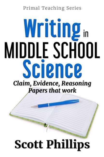 Writing in Middle School Science: Claim Evidence Reasoning Papers that Work