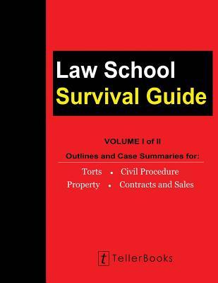 Law School Survival Guide (Volume I of II): Outlines and Case Summaries for Torts Civil Procedure Property Contracts and Sales