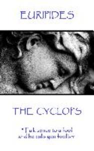 Euripides - The Cyclops: Talk sense to a fool and he calls you foolish