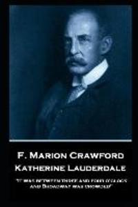 F. Marion Crawford - Katherine Lauderdale: ‘It was between three and four o‘clock and Broadway was crowded‘‘