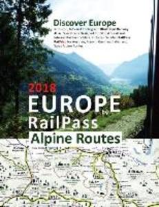Europe by RailPass 2018 - Alpine Routes: Discover Europe with Icon Info and Photograph Illustrated Railway Atlas. Specifically ed for Global Eu