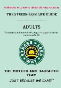 The Stress-Less Life Guide Adults: The simplest and most effective steps to a happier healthier and successful life!