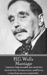 H.G. Wells - Marriage: Once you lose yourself you have two choices: find the person you used to be or lose that person completely.