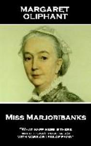 Margaret Oliphant - Miss Marjoribanks: ‘What happiness is there which is not purchased with more or less of pain?‘‘