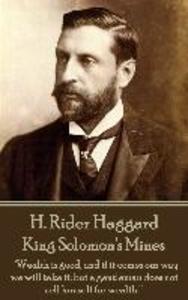 H. Rider Haggard - King Solomon‘s Mines: Wealth is good and if it comes our way we will take it; but a gentleman does not sell himself for wealth.